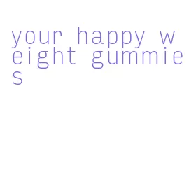 your happy weight gummies