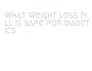 what weight loss pill is safe for diabetics