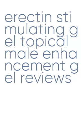 erectin stimulating gel topical male enhancement gel reviews