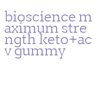 bioscience maximum strength keto+acv gummy