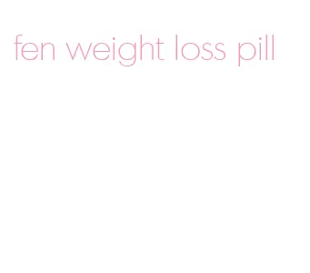 fen weight loss pill