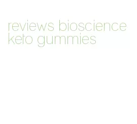 reviews bioscience keto gummies