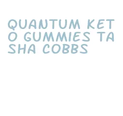quantum keto gummies tasha cobbs