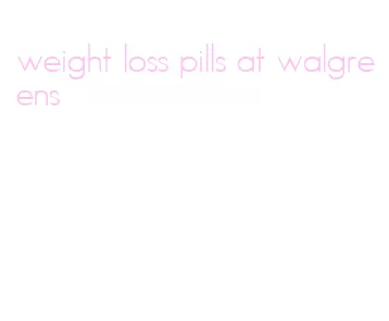 weight loss pills at walgreens