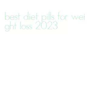 best diet pills for weight loss 2023