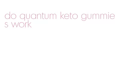 do quantum keto gummies work