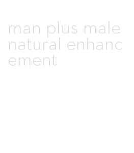 man plus male natural enhancement