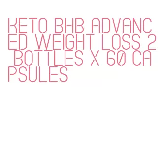 keto bhb advanced weight loss 2 bottles x 60 capsules