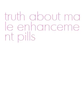 truth about male enhancement pills