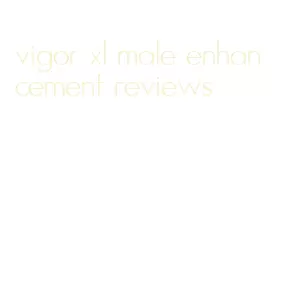 vigor xl male enhancement reviews