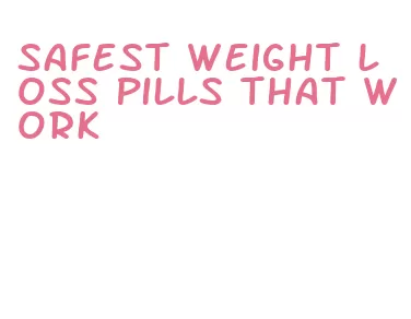 safest weight loss pills that work