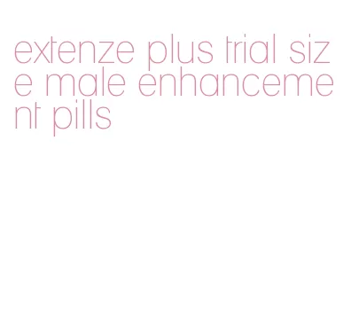 extenze plus trial size male enhancement pills