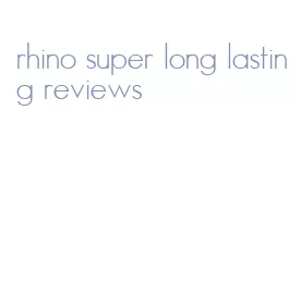 rhino super long lasting reviews