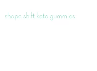 shape shift keto gummies