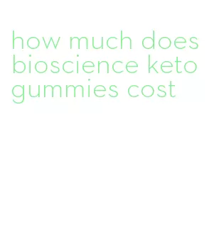 how much does bioscience keto gummies cost