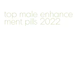 top male enhancement pills 2022