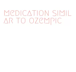 medication similar to ozempic