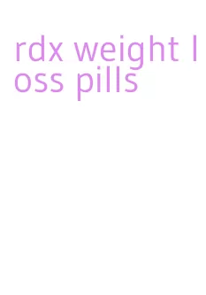 rdx weight loss pills