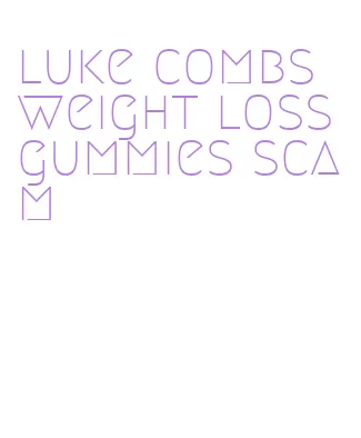 luke combs weight loss gummies scam