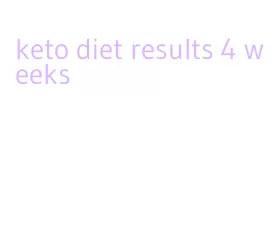 keto diet results 4 weeks