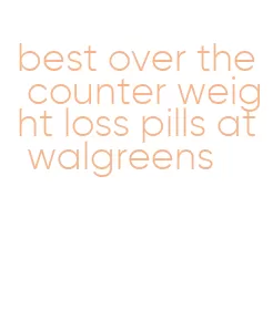 best over the counter weight loss pills at walgreens