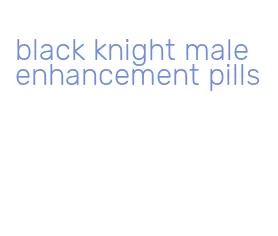 black knight male enhancement pills