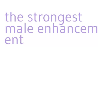 the strongest male enhancement