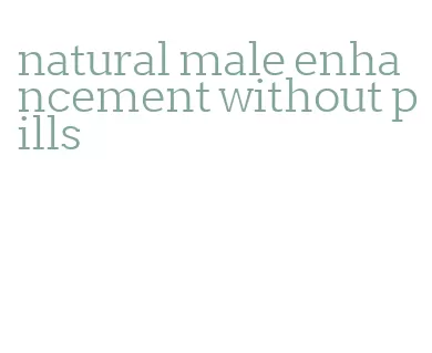 natural male enhancement without pills