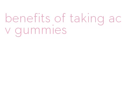 benefits of taking acv gummies