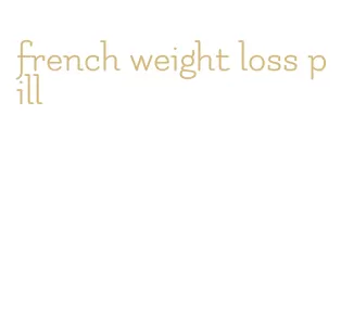 french weight loss pill