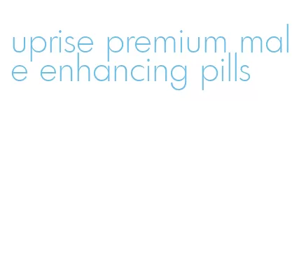 uprise premium male enhancing pills