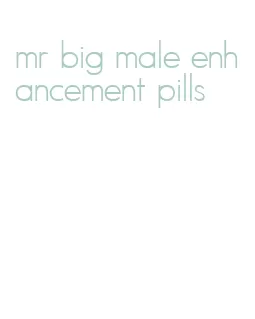 mr big male enhancement pills