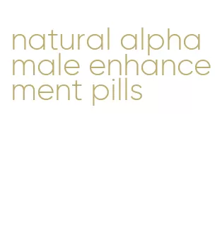 natural alpha male enhancement pills