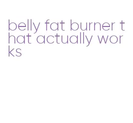 belly fat burner that actually works