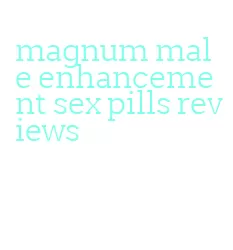 magnum male enhancement sex pills reviews