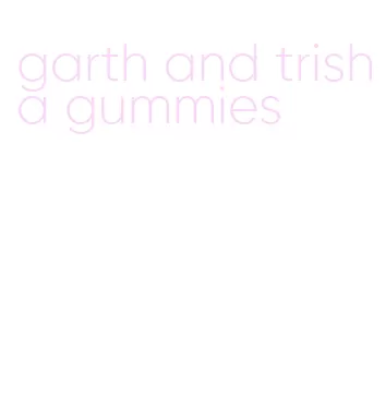 garth and trisha gummies