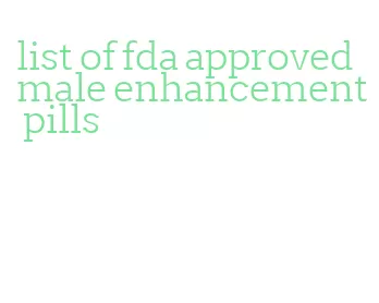 list of fda approved male enhancement pills