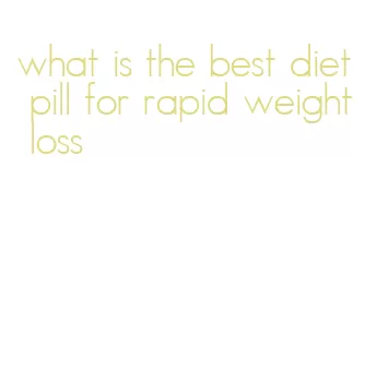 what is the best diet pill for rapid weight loss