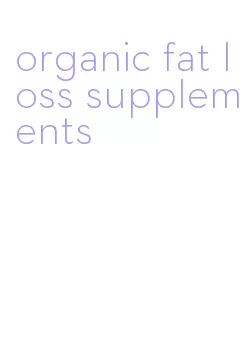 organic fat loss supplements
