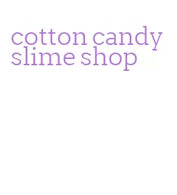 cotton candy slime shop