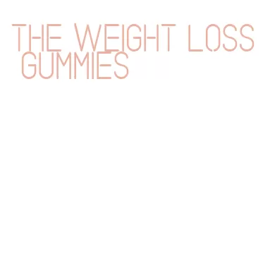 the weight loss gummies
