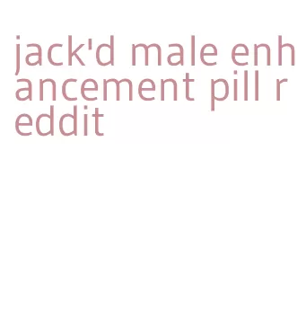 jack'd male enhancement pill reddit