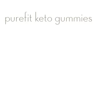 purefit keto gummies