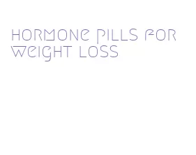 hormone pills for weight loss