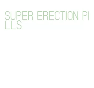 super erection pills