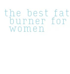 the best fat burner for women