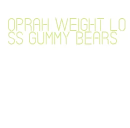 oprah weight loss gummy bears