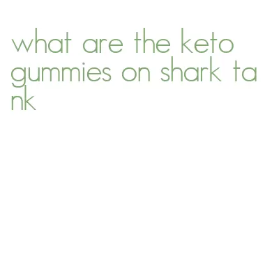what are the keto gummies on shark tank