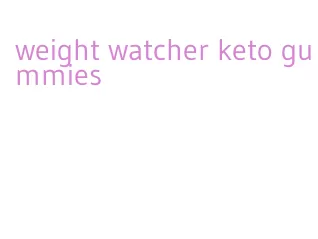 weight watcher keto gummies