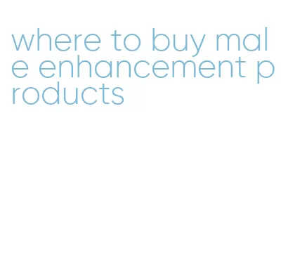 where to buy male enhancement products